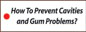 How To Prevent Cavities and Gum Problems?