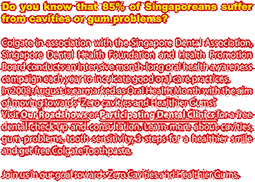 Do you know that 85% of Singaporeans suffer from cavities or gum problems?